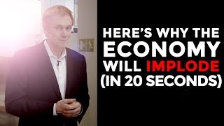 Why the Economy Will Implode (In 20 Seconds) - Mike Maloney