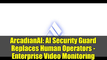 ArcadianAI: AI Security Guard Replaces Human Operators - Enterprise Video Monitoring