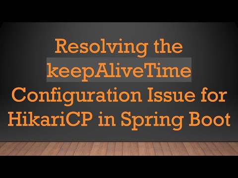 Resolving the keepAliveTime Configuration Issue for HikariCP in Spring Boot