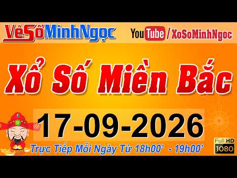 XSMB Minh Ngọc - Trực tiếp Xổ Số Miền Bắc - KQXS Miền Bắc ngày 17/09/2026, KQXS Thủ Đô, XS MinhNgoc
