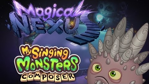 Magical Nexus on MSM Composer - My Singing Monsters