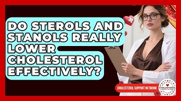 Do Sterols And Stanols Really Lower Cholesterol Effectively? - Cholesterol Support Network