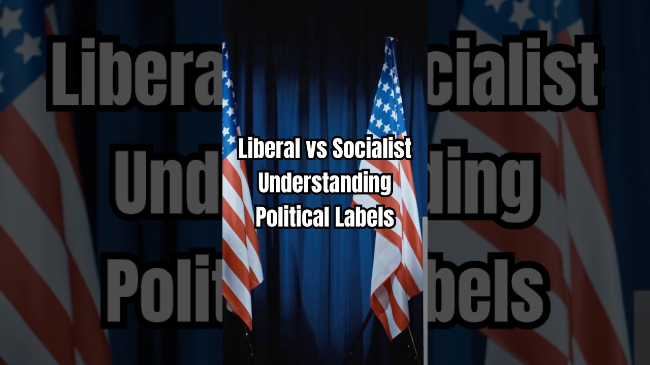 Liberal vs Socialist:  Understanding Political Labels