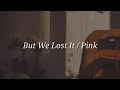 Pink - But We Lost It (Lyrics)