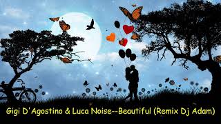 Gigi D'Agostino & Luca Noise - Beautiful ( Remix Dj Adam )