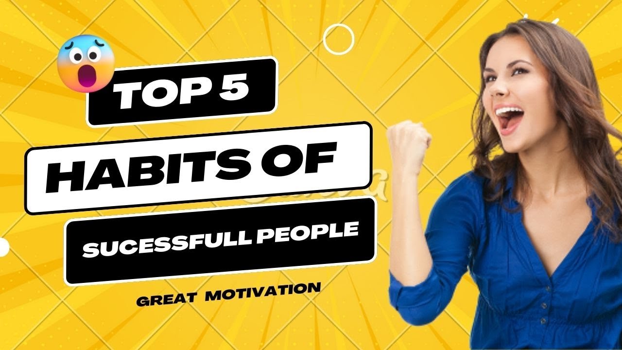 Unlocking the Secrets of Success: 5 Habits of Highly Successful People ...