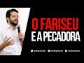 O FARISEU E A PECADORA - Diogo Dantas