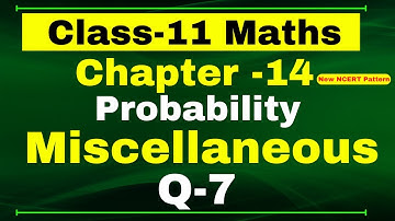 Q7 Miscellaneous Chapter14 (Probability) Class 11 Maths