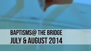 Baptism @ the Bridge // July & August 2014