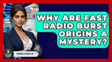 Why Are Fast Radio Burst Origins A Mystery? - Strange Science HQ