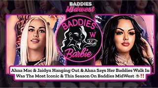 Ahna Mac & Jaidyn Hanging Out & Ahna Says Her Baddies Walk In Was The Most Iconic & This Season ☕️‼️