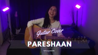 Pareshaan - Ishaqzaade | Shalmali Kholgade |  Guitar Cover