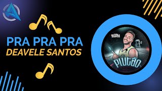Pra pra pra - Deavele Santos (Letra / Lyric)