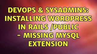 DevOps & SysAdmins: Installing Wordpress in Rails /public - missing mysql extension (2 Solutions!!)
