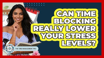 Can Time Blocking Really Lower Your Stress Levels? - The Time Management Pro