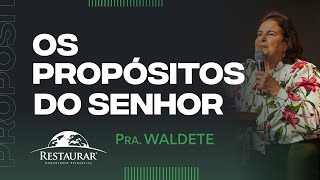 OS PROPÓSITOS DO SENHOR - Pra. Waldete