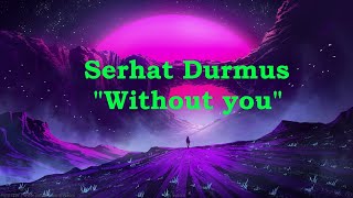 Serhat Durmus&BO "Without you" (8D). Слушать в наушниках🎧