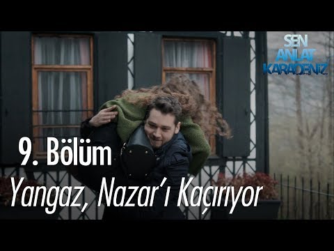 Yangaz, Nazar'ı kaçırıyor - Sen Anlat Karadeniz 9. Bölüm