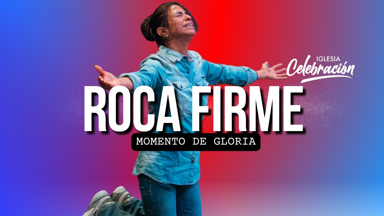 Roca Firme - Maverick City | Momento De Gloria | Iglesia Celebración ...