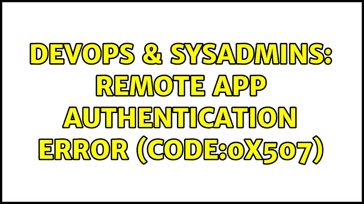 DevOps & SysAdmins: Remote App Authentication Error (Code:0x507)
