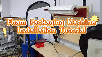 Foam Packaging Machine Installation Tutorial