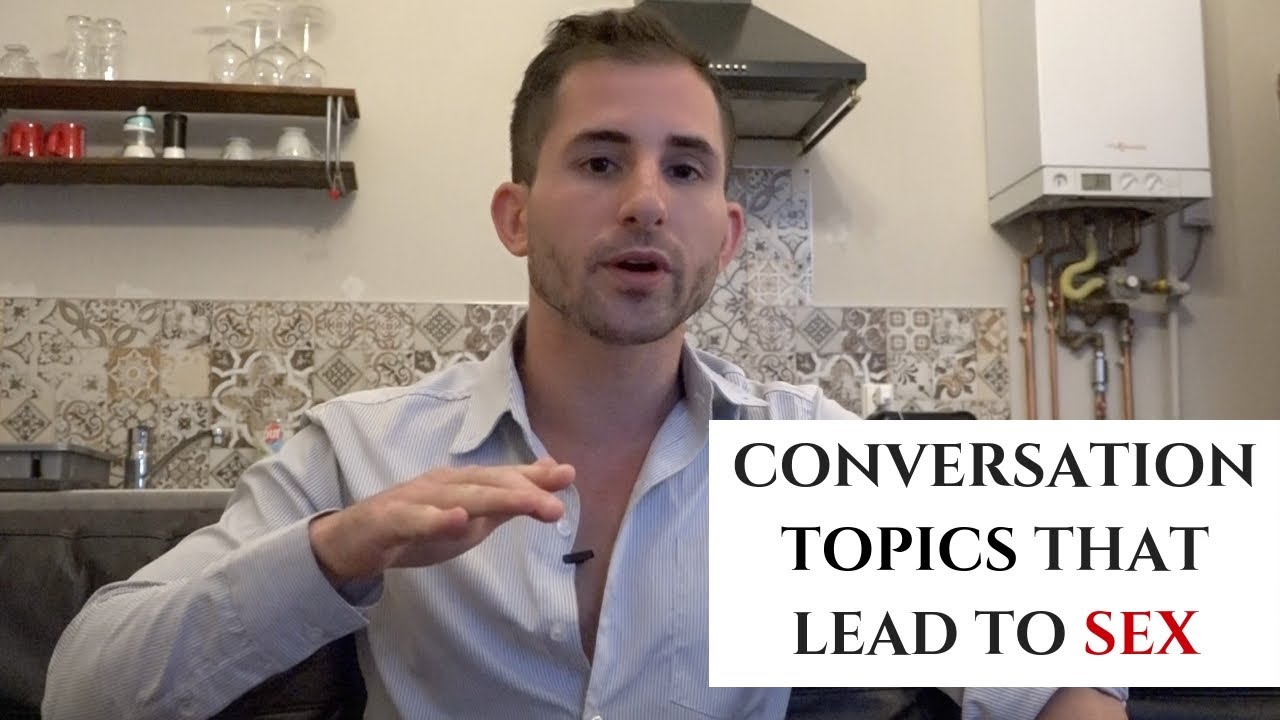 Conversation Topics That Lead To Sex Youtube