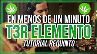 Video thumbnail of "EN MENOS DE UN MINUTO - T3R ELEMENTO - Tutorial - REQUINTO - Guitarra - Como tocar"