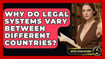 Why Do Legal Systems Vary Between Different Countries? - Justice System Explained