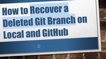 How to Recover a Deleted Git Branch on Local and GitHub