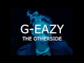 G-Eazy - The Otherside (lyrics)