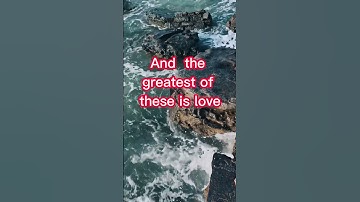 1 Corinthians 13:13 "The Greatest Of These Is Love.”