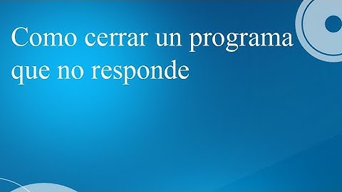 Como cerrar un programa que no responde