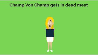 Champ Von Champ gets in dead meat