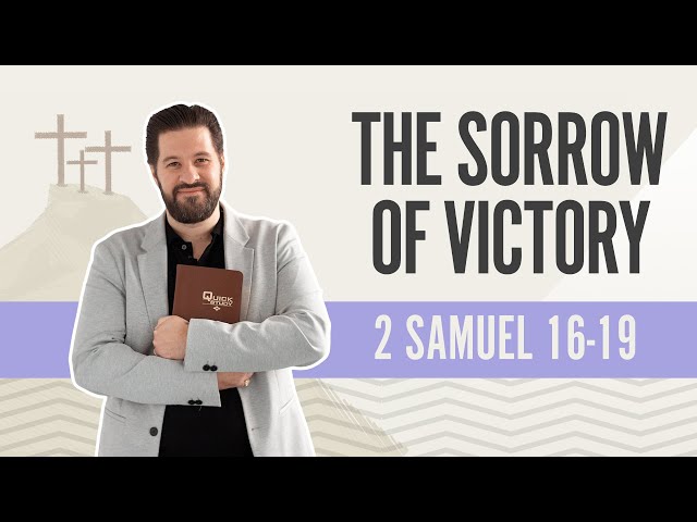 The Sorrow of Victory | 2 Samuel 16-19