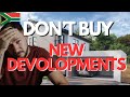 Why i avoid new development properties in south africa