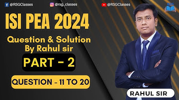 ISI PEA 2024 Question & Solution 11 - 20 |RSG Classes | Part -2 | Rahul sir | Previous Year Question