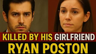 Jealous Girlfriend or Cold-Blooded Killer? The Ryan Poston Murder Case