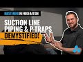 Refrigeration suction line piping practices and the proper use of ptraps for refrigerant oil return