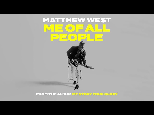 Matthew West - Me of All People