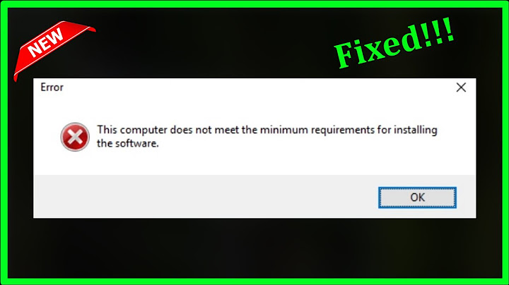 Lỗi this computer does not meet the minimum năm 2024
