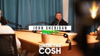 John Sheridan Part 2 / Undr The Cosh Podcast