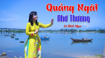 Quảng Ngãi Nhớ Thương /Ca khúc của nhạc Sỹ Nguyễn Tuấn hay và ý nghĩa nhất / Lê Bích Ngọc