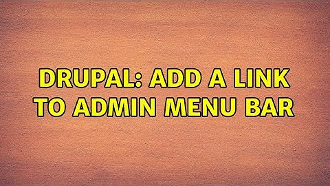 Drupal: add a link to admin menu bar (3 Solutions!!)