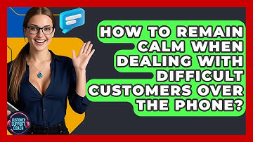 How To Remain Calm When Dealing With Difficult Customers Over The Phone? - Customer Support Coach
