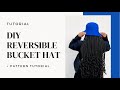 TUTORIAL - DIY reversible bucket hat &amp;DETAILED pattern tutorial (beginner friendly)-khaya zikalala