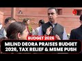 Milind Deora on Budget 2026: Relief for Taxpayers, MSMEs &amp; Maharashtra
