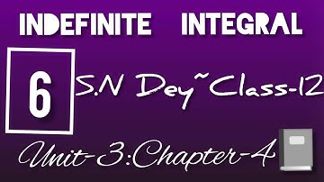 INDEFINITE INTEGRAL||S.N DEY~CLASS-12||UNIT-3:CHAPTER-5||PART-6