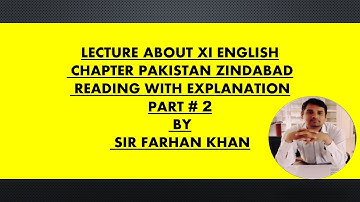 LECTURE ABOUT XI ENGLISH CHAPTER PAKISTAN ZINDABAD READING WITH EXPLANATION PART # 2 BY SIR FARHAN