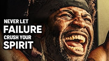 NEVER LET FAILURE CRUSH YOUR SPIRIT. - Best Motivational Speech