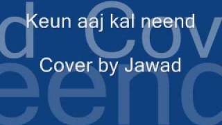 Miniatura del video "Keun aaj Kal neend - Cover by Jawad"